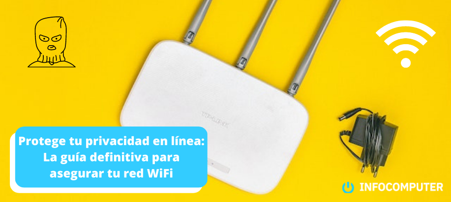 Protege tu privacidad en línea: La guía definitiva para asegurar tu red Wi-Fi